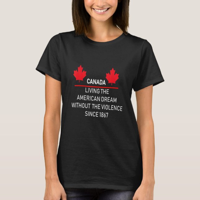 Camiseta Canadá Vivendo O Sonho Americano Sem Violência (Frente)