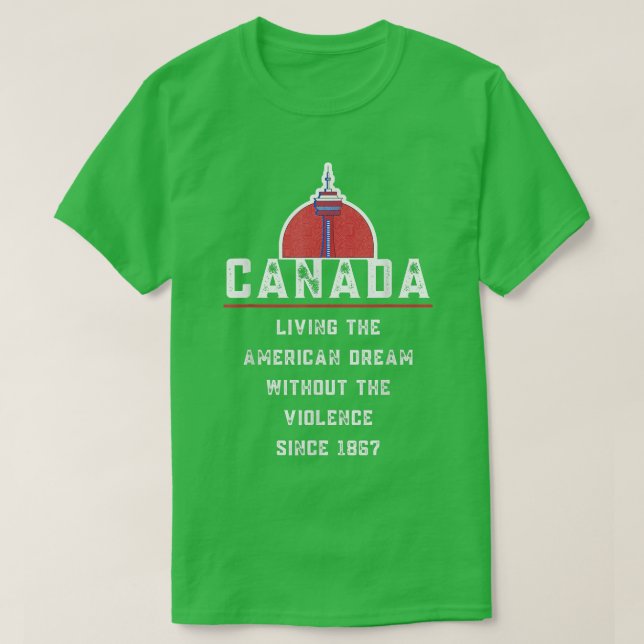 Camiseta Canadá Vivendo O Sonho Americano Sem Violência (Frente do Design)