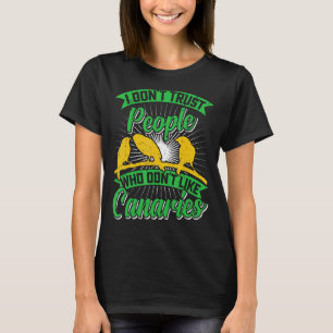 Camiseta Canário Pássaro Eu não confio em Pessoas que gosta