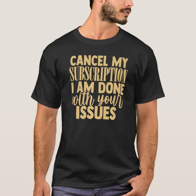 Camiseta Cancelar minha assinatura para seus problemas Engr (Frente)