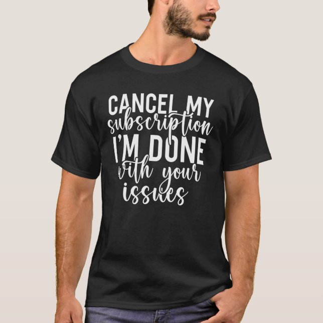 Camiseta Cancelar Minha Assinatura Terminei Com Seus Proble (Frente)