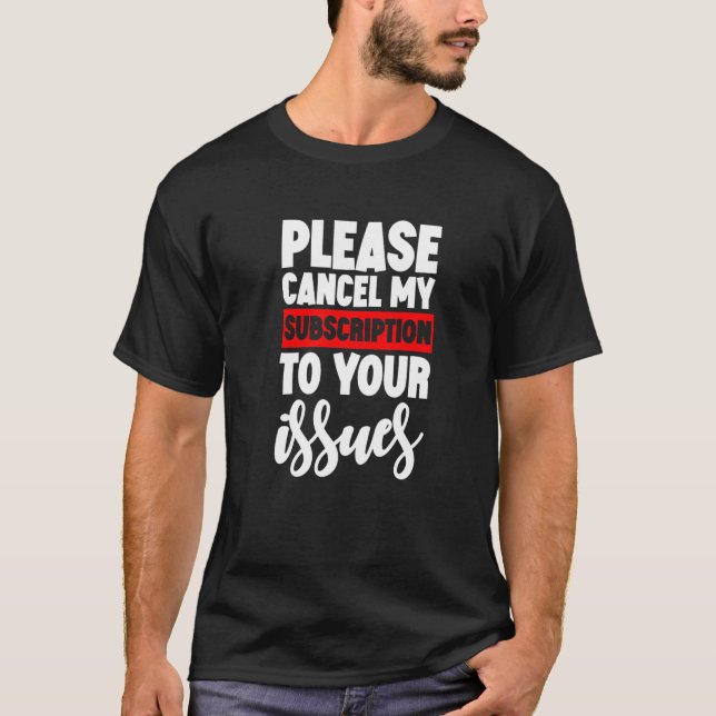 Camiseta Cancele Minha Assinatura Aos Seus Problemas (Frente)
