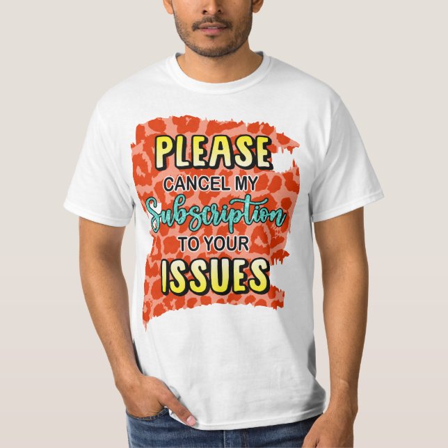 Camiseta Cancele minha assinatura Para seus problemas (Frente)
