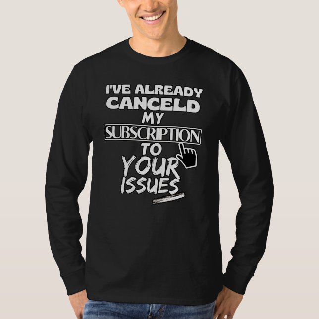 Camiseta Cancelei minha assinatura dos seus problemas (Frente)