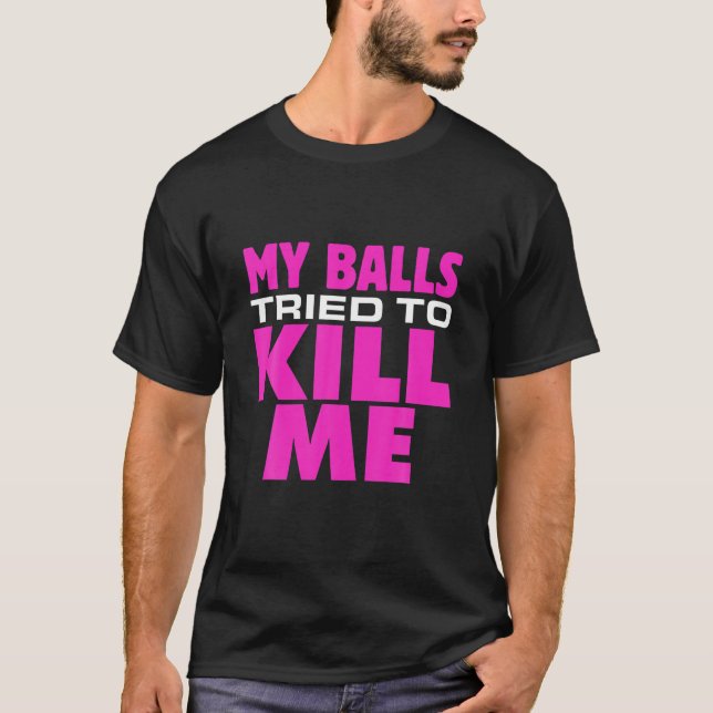 Camiseta Cancer Testicular Minhas Bolas Tentaram Me Matar C (Frente)