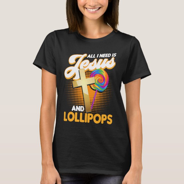 Camiseta Candy  All I Need Is Jesus And Lollipops (Frente)