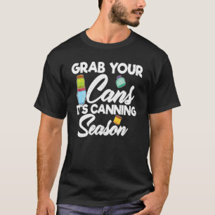 Camiseta "Canning Grab Your Cans It's Canning Season"