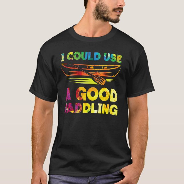 Camiseta Canoagem Que Eu Podia Usar Um Bom Paddling (Frente)