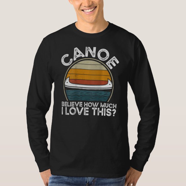 Camiseta Canoe Believe How Much I Love This Backprint Canoe (Frente)