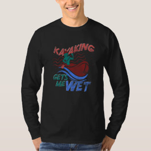 Camiseta Canoe Kayaking me deixa molhado no esporte ao ar l