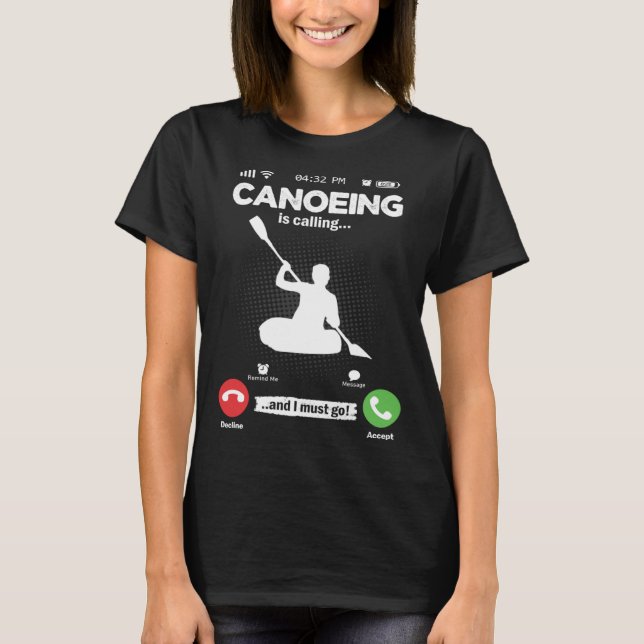 Camiseta Canoeing Is Calling I Must Go Kayak Hobby Canoe (Frente)