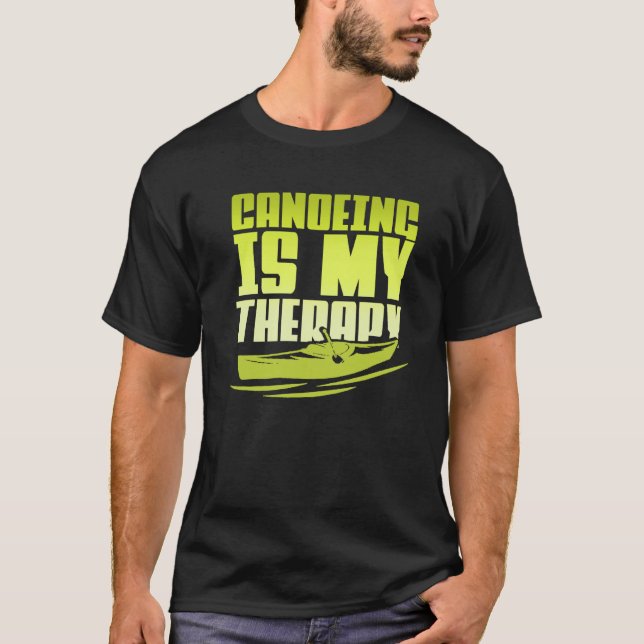 Camiseta Canoeing Is My Therapy Canoe Paddling Kayaking (Frente)