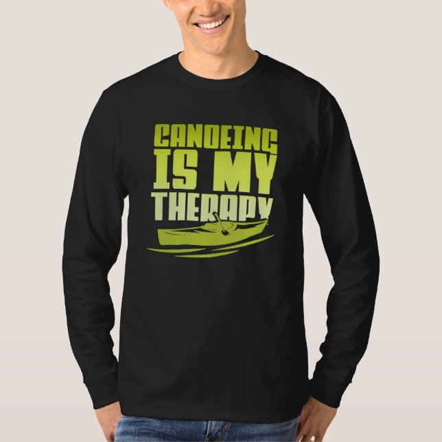 Camiseta Canoeing Is My Therapy Canoe Paddling Kayaking (Frente)