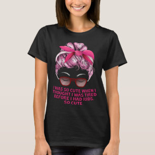 Camiseta Cansado Antes De Ter Filhos Mãe Humor Mãe Mãe Sarc