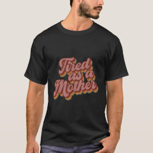 Camiseta Cansado Como Dia de as mães De Estilo Mãe