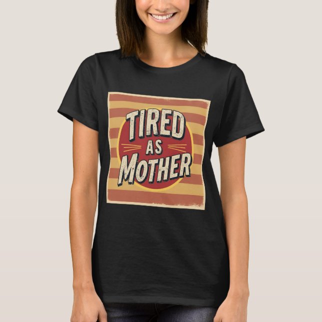 Camiseta Cansado como Mãe Engraçada Retrô-Camisa Mãe (Frente)