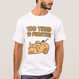 Camiseta "Cansado Demais Para Funcionar" Cachorro Fofo Dorm