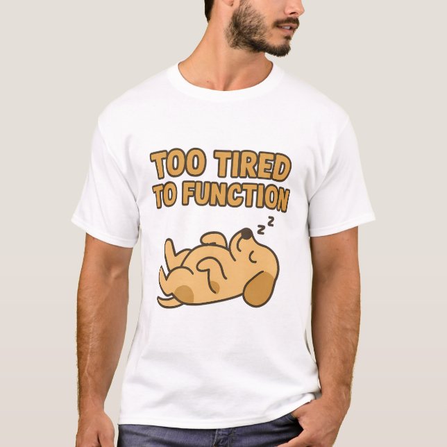 Camiseta "Cansado Demais Para Funcionar" Cachorro Fofo Dorm (Frente)