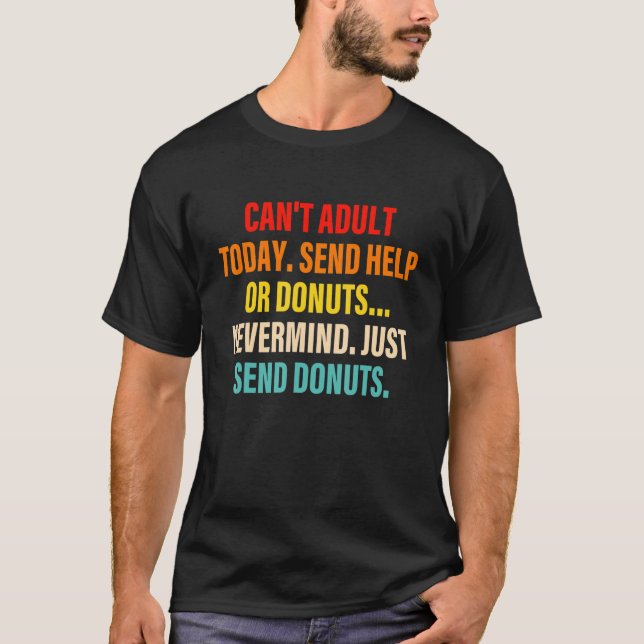 Camiseta Can't Adult Today Send Help Or Donuts Nevermind (Frente)