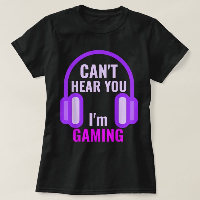 Camiseta Can't Hear You I'm Gaming Design (Frente do Design)