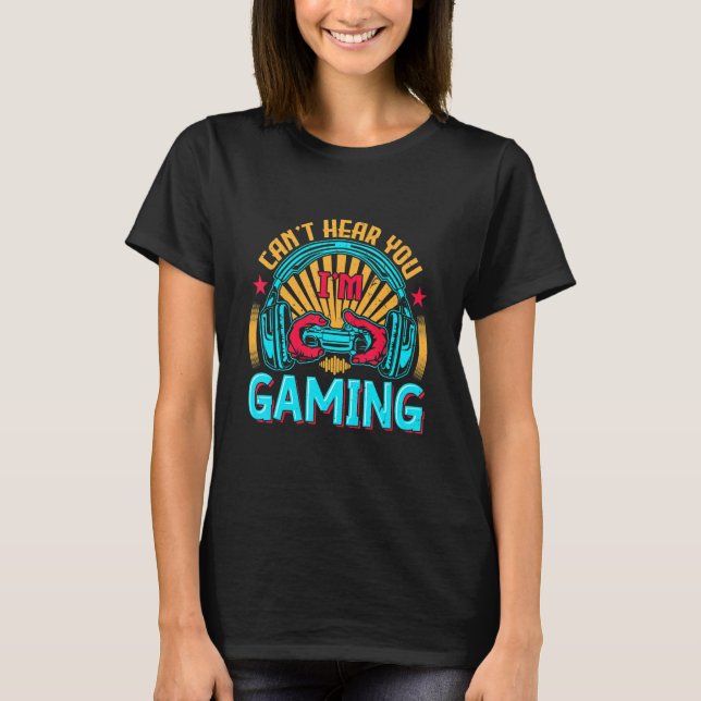 Camiseta Can't hear you I'm gaming Funny Video Gamer (Frente)