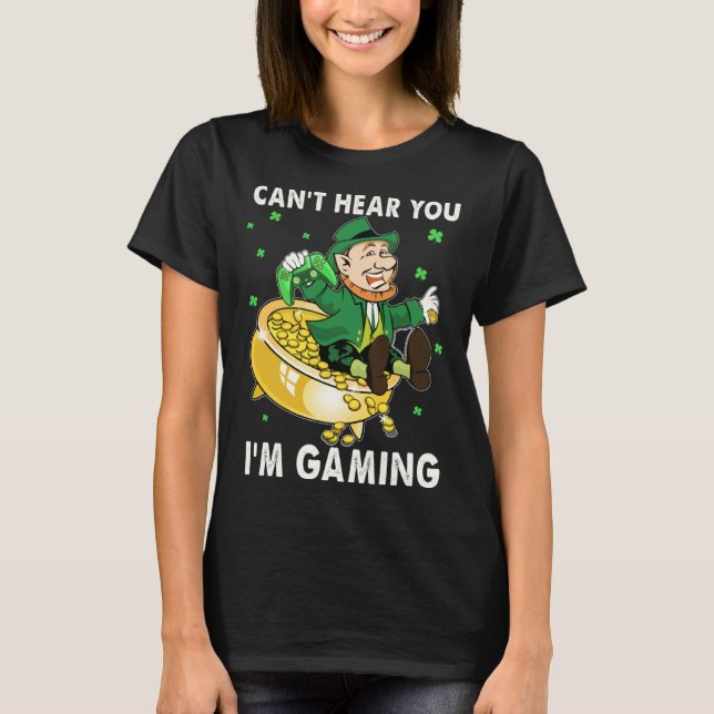 Camiseta Cant Hear You I'm Gaming Leprechaun St Patricks Da (Frente)