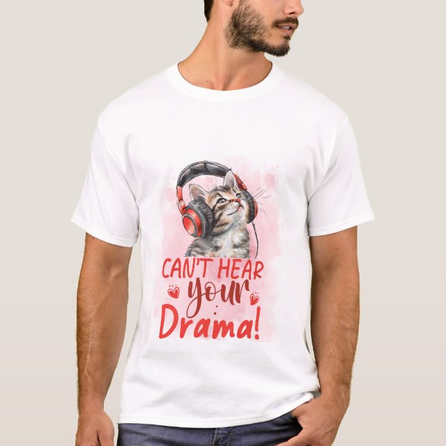 Camiseta Can't Hear Your Drama Cat 🐱🎧 Funny Sarcastic Cat (Frente)