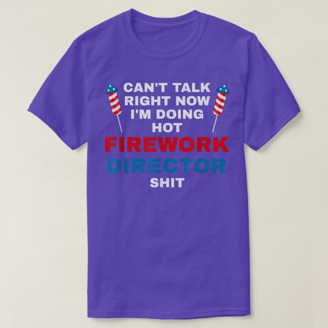 Camiseta Cant Talk Right Now Fireworks Director Firework Am (Frente do Design)