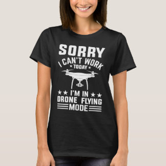 Camiseta Can't Work Dron Flying Mode Drone Pilot Enthusias