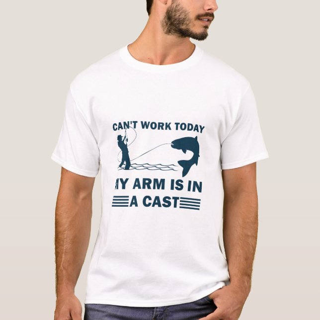 Camiseta Can't work today my arm is in a cast - Fishing (Frente)