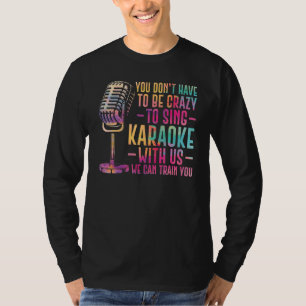 Camiseta Cantor de Karaokê Você Não Precisa Ser Louco Para
