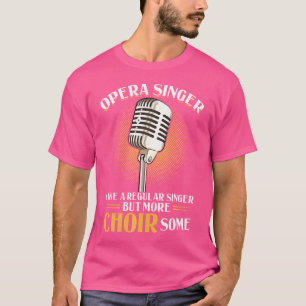Camiseta Cantor De Ópera - Como Um Cantor Regular, Mas Mais
