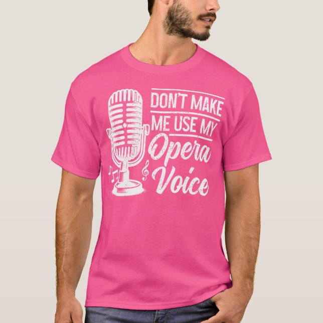 Camiseta Cantor De Ópera Não Me Faça Usar Minha Voz De Óper (Frente)