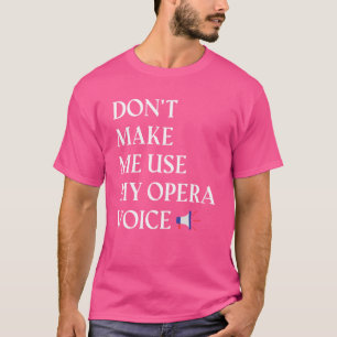 Camiseta Cantor de Ópera Vocalista Não me faça usar minha ó