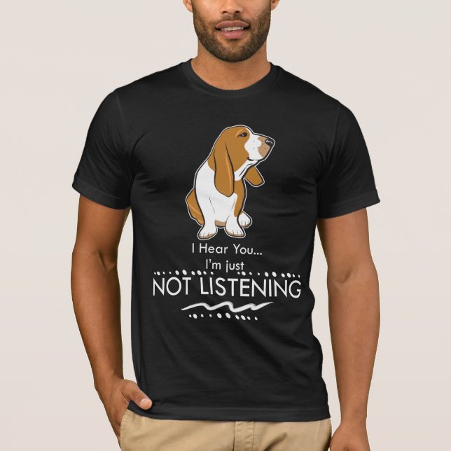 Camiseta Cão de Basset Hound - ouça-se que você mim apenas (Frente)