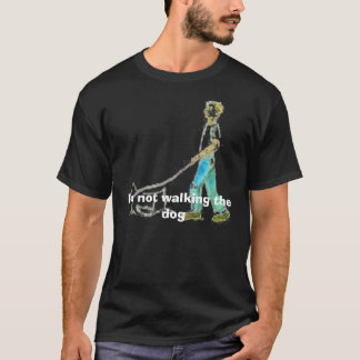 Camiseta cão de passeio, eu não estou andando o cão