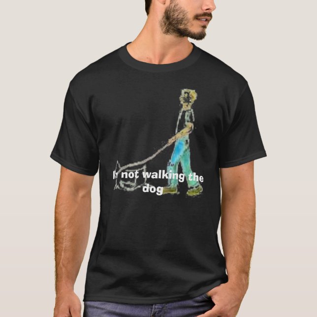 Camiseta cão de passeio, eu não estou andando o cão (Frente)