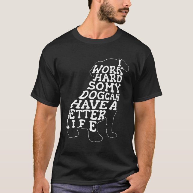 Camiseta Cão Eu Trabalho Duro Para Que Meu Cachorro Possa T (Frente)