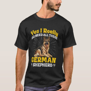 Camiseta Cão Pastor Alemão EU REALMENTE PRECISO DE TODAS ES