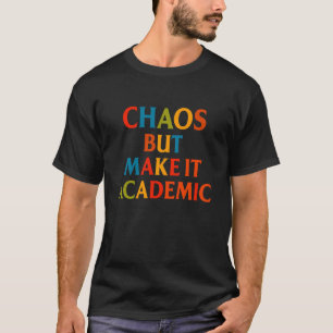 Camiseta Caos Mas Torne-o Acadêmico Engraçado De Volta à Es