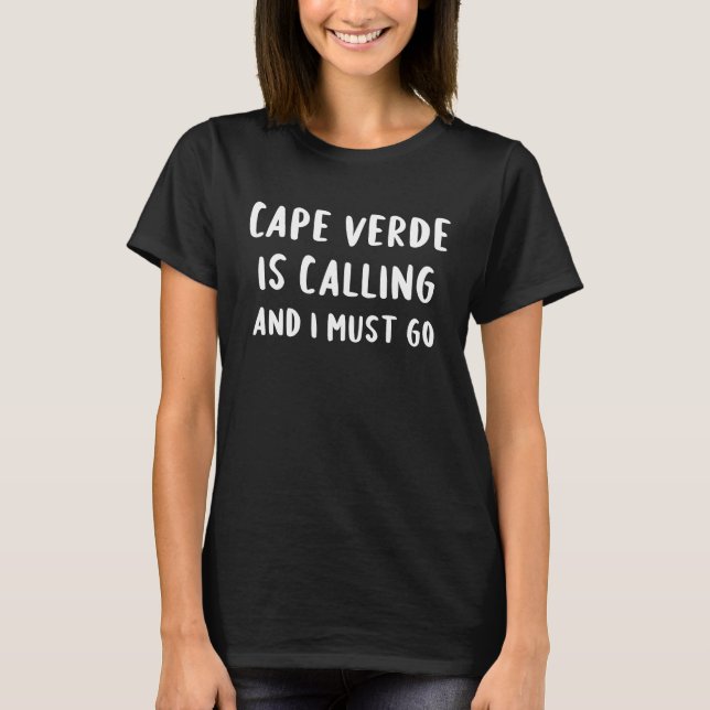 Camiseta Cape Verde Is Calling And I Must Go Vacation Funny (Frente)