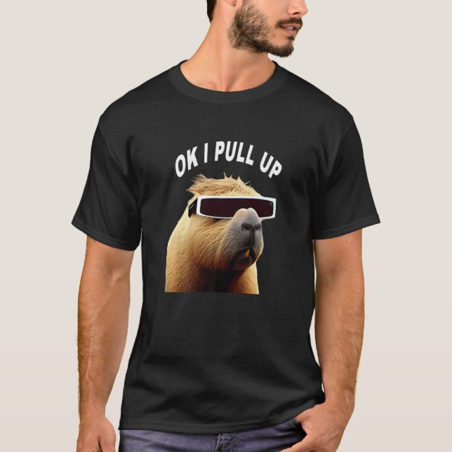 Camiseta Capybara OK I Pull Up Animal Meme (Frente)