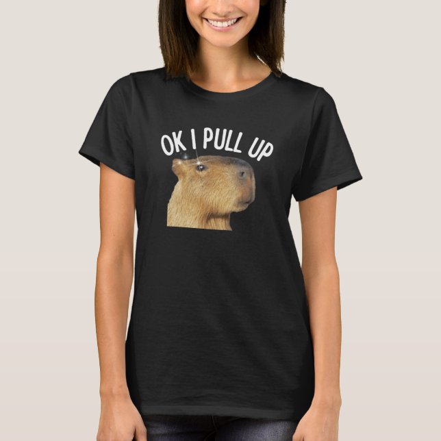 Camiseta Capybara OK I Pull Up Rodent Animal Respect Joke (Frente)