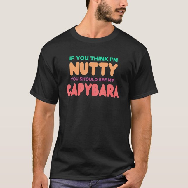 Camiseta CAPYBARA para Capybara, se você acha que sou Nutty (Frente)