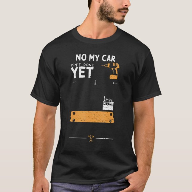 Camiseta Car Guy No My Car Isn't Done Yet   Handyman Saying (Frente)