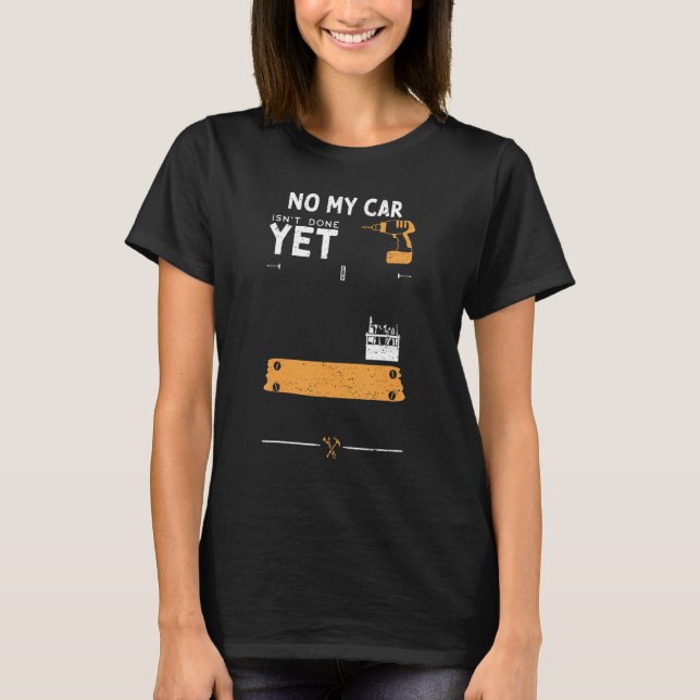 Camiseta Car Guy No My Car Isn't Done Yet   Handyman Saying (Frente)