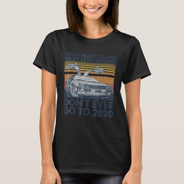 Camiseta Car Marty Whatever Happens Don t Ever Go-to 2020 V (Frente)