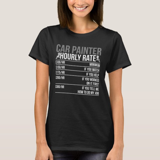 Camiseta Car Painter Hourly Rate Auto Body Painter (Frente)