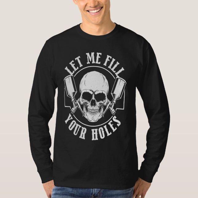Camiseta Car Painting Let Me Fill Your Holes Car Painter (Frente)