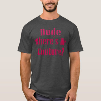 Camiseta Cara, Cadê Meu Couture Sarcástico Frase Engraçada